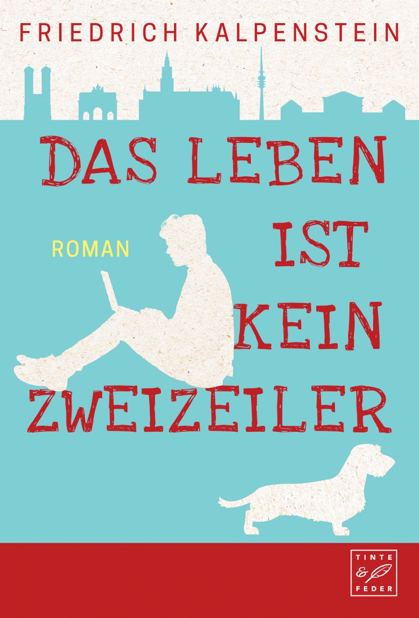 Cover von Friedrich Kalpensteins Roman Das Leben ist kein Zweizeiler. Das Cover ist hellblau. Zu sehen ist ein Mann mit einem Laptop, ein Dackel und im Hintergrund die Skyline von München.