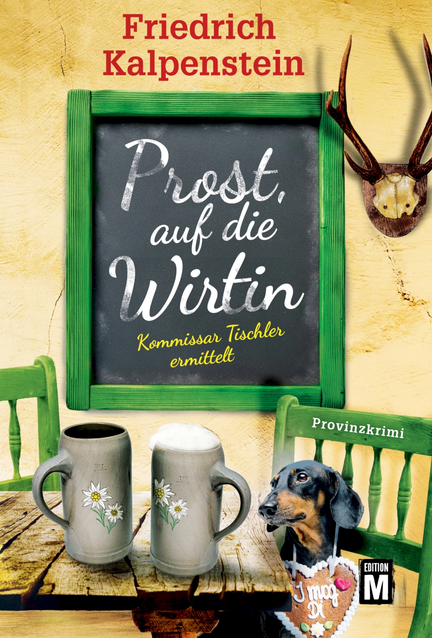 Das Buchcover zum Auftakt einer neuen Provinzkrimi-Reihe von Friedrich Kalpenstein. Prost, auf die Wirtin! Auf dem Cover ist eine Schiefertafel, auf der mit Kreide der Buchtitel geschrieben ist. Im Vordergrund stehen zwei Bierkrüge auf dem Tisch, von denen einer eine Schaumkrone hat. Daneben sitzt auf einem Stuhl ein Langhaardackel, der ein Lebkuchenherz mit der Aufschrift: I mog di, um den Hals trägt. Neben der Tafel an der Wand hängt ein Hirschgeweih.