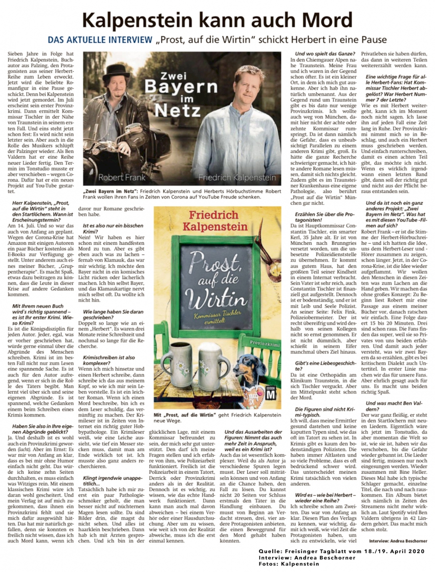 Zeitungsartikel aus dem Freisinger Tagblatt vom Wochenende 18. / 19.04.2020. Außer dem Interview mit Friedrich Kalpenstein sind zwei Bilder zu sehen. Bild 1: Das Cover des Romans "Prost, auf die Wirtin". Bild 2: Friedrich Kalpenstein gemeinsam mit dem Schauspieler und Sprecher Robert Frank. Zwischen den beiden steht in großen Buchstaben: Zwei Bayern im Netz.