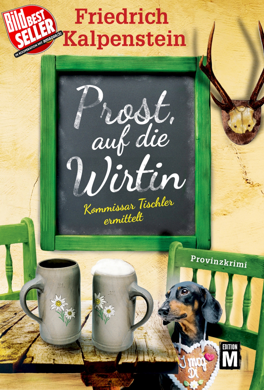 Das Buchcover zum Auftakt einer neuen Provinzkrimi-Reihe von Friedrich Kalpenstein. Prost, auf die Wirtin! Auf dem Cover ist eine Schiefertafel, auf der mit Kreide der Buchtitel geschrieben ist. Im Vordergrund stehen zwei Bierkrüge auf dem Tisch, von denen einer eine Schaumkrone hat. Daneben sitzt auf einem Stuhl ein Langhaardackel, der ein Lebkuchenherz mit der Aufschrift: I mog di, um den Hals trägt. Neben der Tafel an der Wand hängt ein Hirschgeweih.