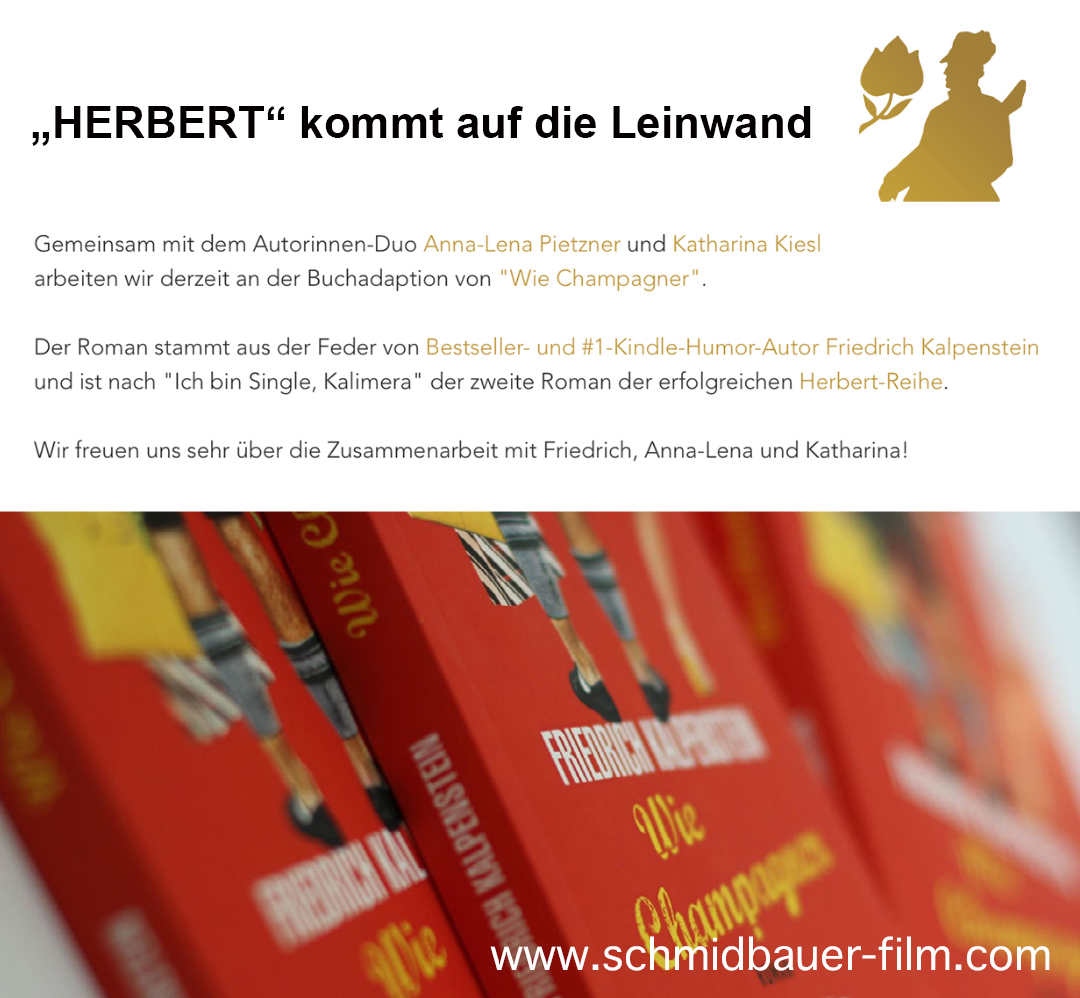 HERBERT wird verfilmt. Das Autorinnen-Duo Anna-Lena Pietzner und Katharina Kiesl schreiben das Drehbuch zur Buchadaption von "Wie Champagner", dem Bestseller von Friedrich Kalpenstein. Schmidbauer-Film freut sich auf die Zusammenarbeit. Auf dem Bild des Berichtes ist das Cover zu Wie Champagner zu sehen. Es ist rot und im Vordergrund sieht man zwei Menschen von hinten. Es handelt sich dabei um Herbert und Anja. Anja trägt ein Sommerkleid, Herbert eine Lederhose. Er hält ihre Handtasche und eine Einkaufstüte in der Hand.