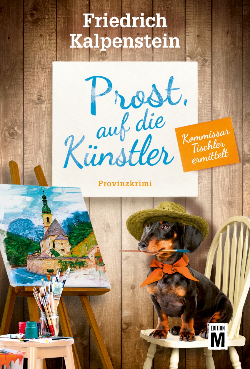 Das Cover von Prost, auf die Künstler. Es ist der neunte Teil der Tischler-Reihe. Die Dackeldame Resi sitzt mit einem Strohhut auf einem Stuhl und hat einen Pinsel im Maul. Sie sitzt vor einer Staffelei, auf dem ein Ölgemälde steht, das eine Dorfkirche zeigt.